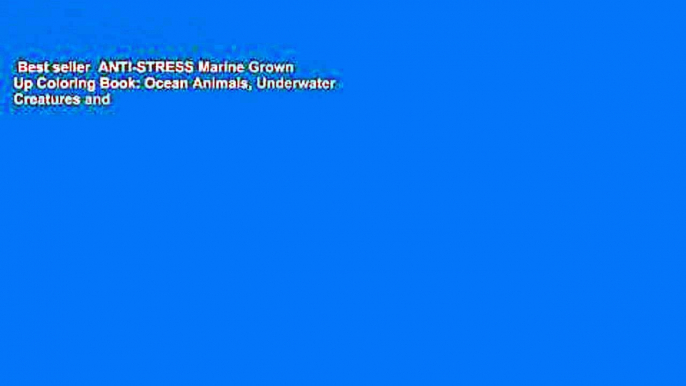 Best seller  ANTI-STRESS Marine Grown Up Coloring Book: Ocean Animals, Underwater Creatures and