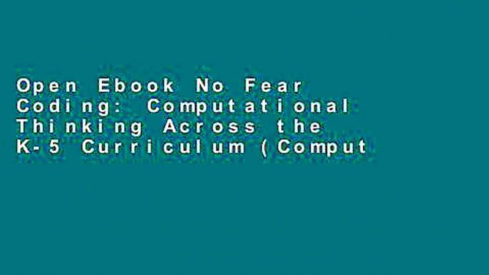 Open Ebook No Fear Coding: Computational Thinking Across the K-5 Curriculum (Computational