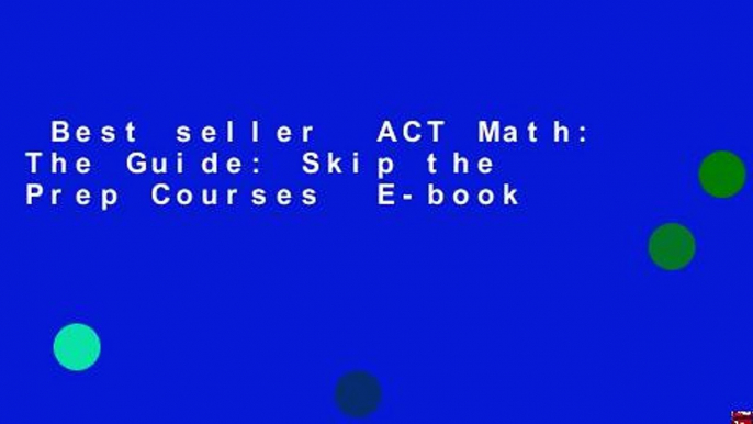 Best seller  ACT Math: The Guide: Skip the Prep Courses  E-book