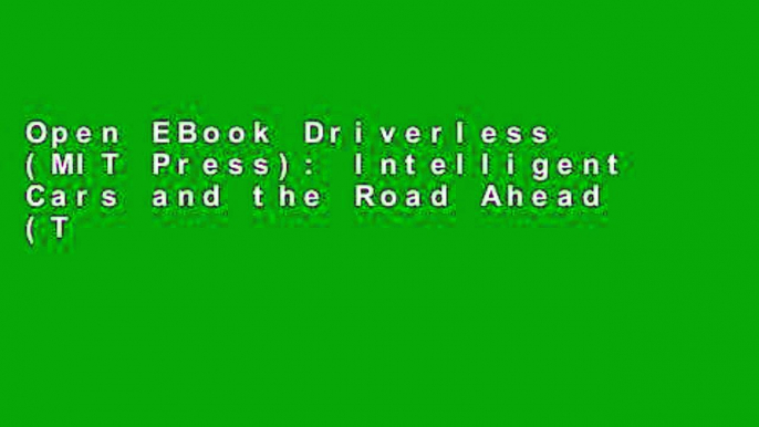 Open EBook Driverless (MIT Press): Intelligent Cars and the Road Ahead (The MIT Press) online