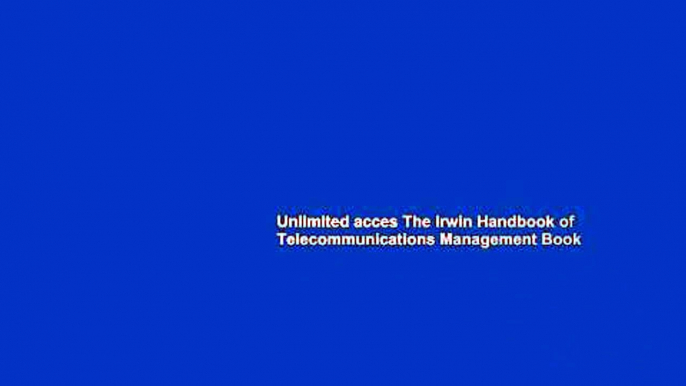 Unlimited acces The Irwin Handbook of Telecommunications Management Book