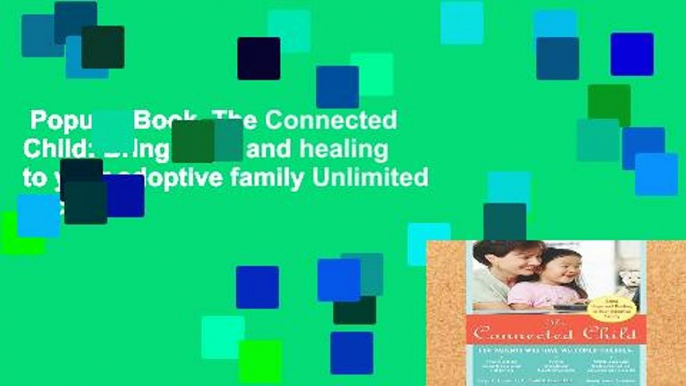 Popular Book  The Connected Child: Bring hope and healing to your adoptive family Unlimited acces