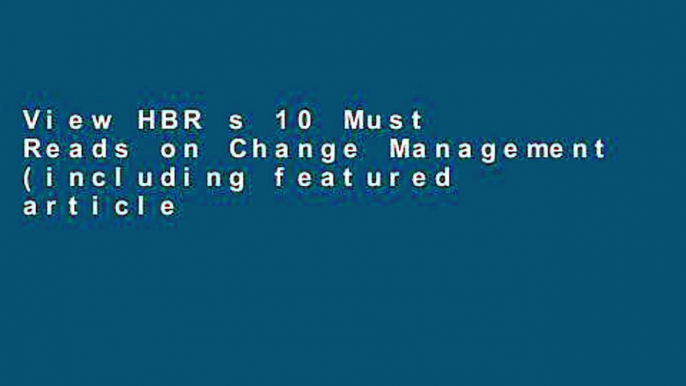 View HBR s 10 Must Reads on Change Management (including featured article "Leading Change," by