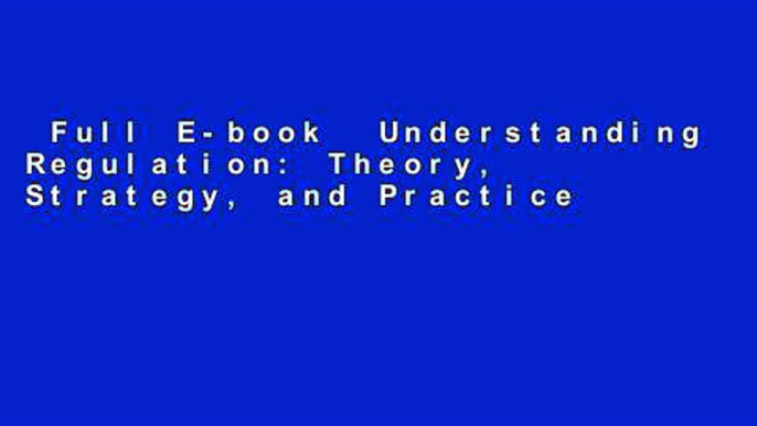 Full E-book  Understanding Regulation: Theory, Strategy, and Practice  Any Format