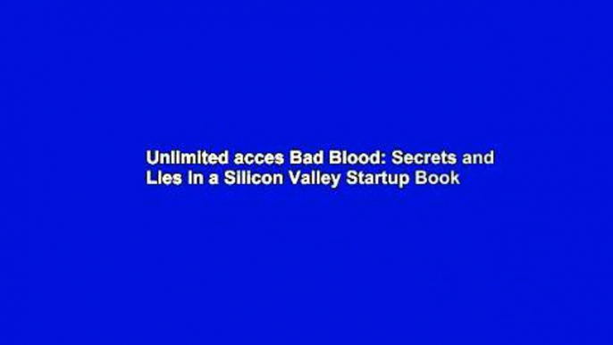 Unlimited acces Bad Blood: Secrets and Lies in a Silicon Valley Startup Book