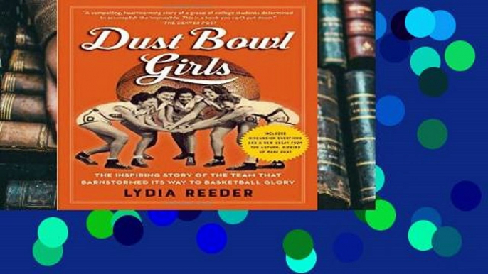 Get Trial Dust Bowl Girls: The Inspiring Story of the Team That Barnstormed Its Way to Basketball