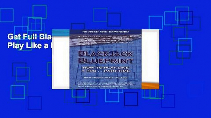 Get Full Blackjack Blueprint: How to Play Like a Pro Part-Time For Kindle