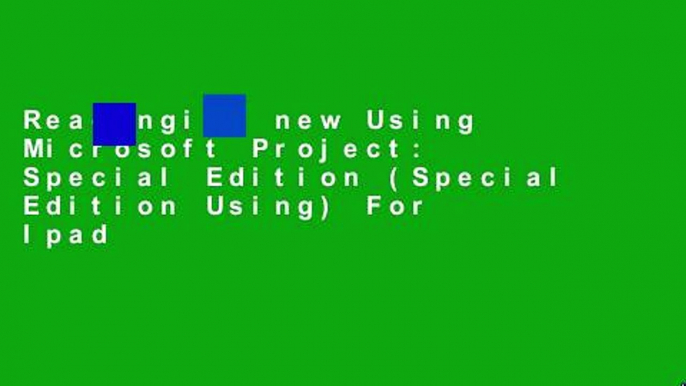 Readinging new Using Microsoft Project: Special Edition (Special Edition Using) For Ipad