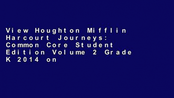 View Houghton Mifflin Harcourt Journeys: Common Core Student Edition Volume 2 Grade K 2014 online