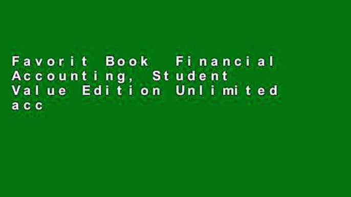 Favorit Book  Financial Accounting, Student Value Edition Unlimited acces Best Sellers Rank : #1