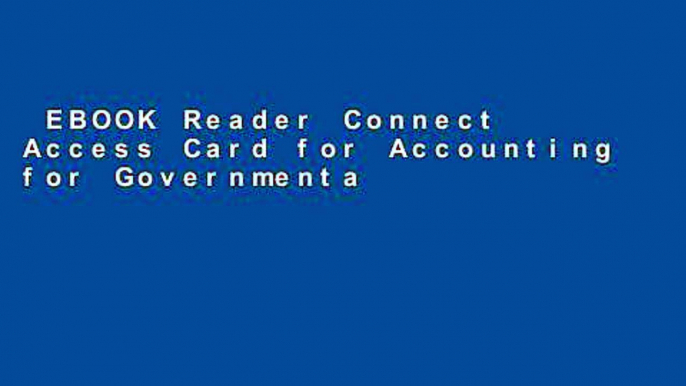 EBOOK Reader Connect Access Card for Accounting for Governmental   Nonprofit Entities Unlimited