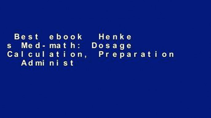 Best ebook  Henke s Med-math: Dosage Calculation, Preparation   Administration  Best Sellers Rank