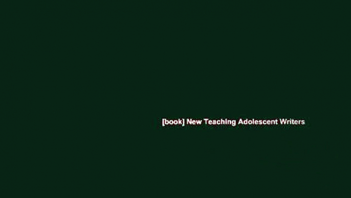 [book] New Teaching Adolescent Writers