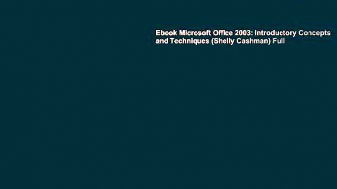 Ebook Microsoft Office 2003: Introductory Concepts and Techniques (Shelly Cashman) Full