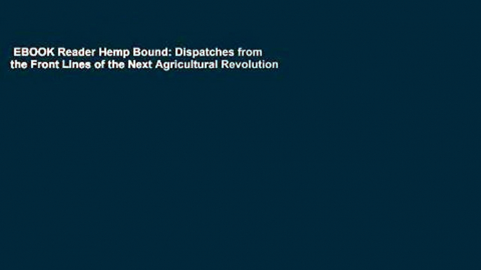 EBOOK Reader Hemp Bound: Dispatches from the Front Lines of the Next Agricultural Revolution