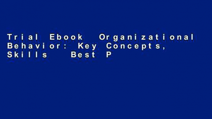 Trial Ebook  Organizational Behavior: Key Concepts, Skills   Best Practices Unlimited acces Best