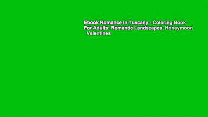 Ebook Romance in Tuscany - Coloring Book For Adults: Romantic Landscapes, Honeymoon   Valentines