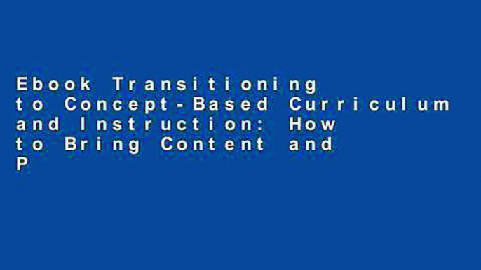 Ebook Transitioning to Concept-Based Curriculum and Instruction: How to Bring Content and Process