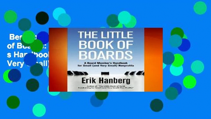 Best ebook  The Little Book of Boards: A Board Member s Handbook for Small (and Very Small)