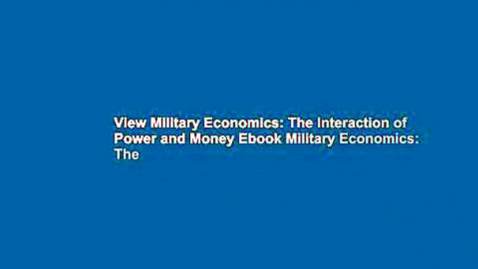 View Military Economics: The Interaction of Power and Money Ebook Military Economics: The