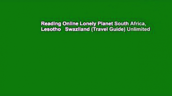 Reading Online Lonely Planet South Africa, Lesotho   Swaziland (Travel Guide) Unlimited