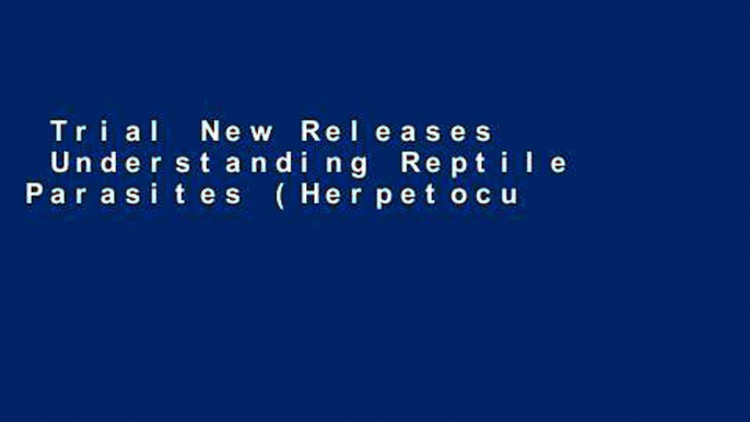 Trial New Releases  Understanding Reptile Parasites (Herpetocultural Library)  Any Format