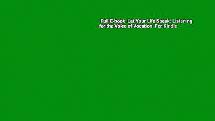 Full E-book  Let Your Life Speak: Listening for the Voice of Vocation  For Kindle