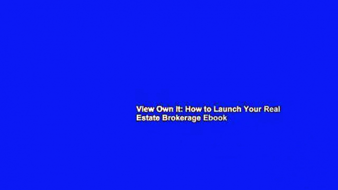 View Own It: How to Launch Your Real Estate Brokerage Ebook