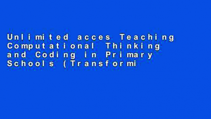 Unlimited acces Teaching Computational Thinking and Coding in Primary Schools (Transforming