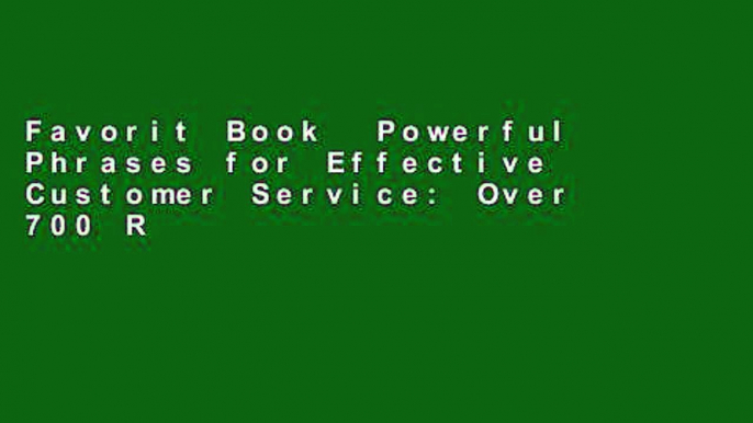 Favorit Book  Powerful Phrases for Effective Customer Service: Over 700 Ready-to- Use Phrases and