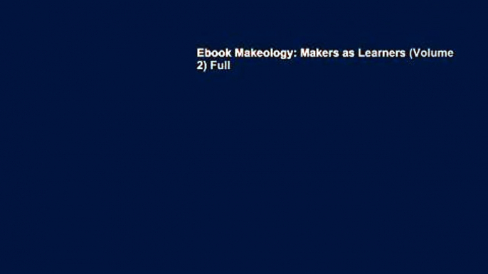 Ebook Makeology: Makers as Learners (Volume 2) Full
