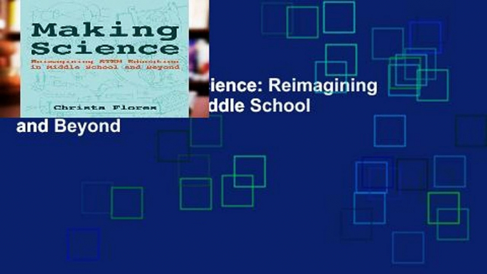 [book] New Making Science: Reimagining STEM Education in Middle School and Beyond