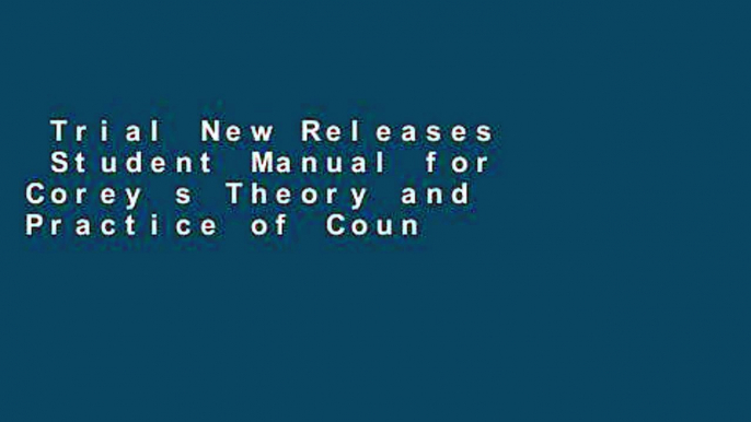 Trial New Releases  Student Manual for Corey s Theory and Practice of Counseling and