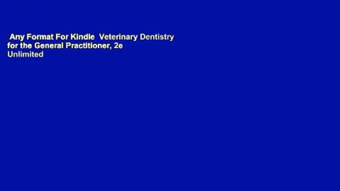 Any Format For Kindle  Veterinary Dentistry for the General Practitioner, 2e  Unlimited