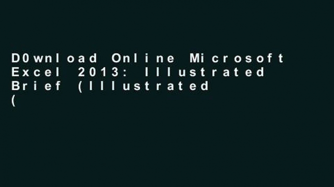 D0wnload Online Microsoft Excel 2013: Illustrated Brief (Illustrated (Course Technology)) D0nwload