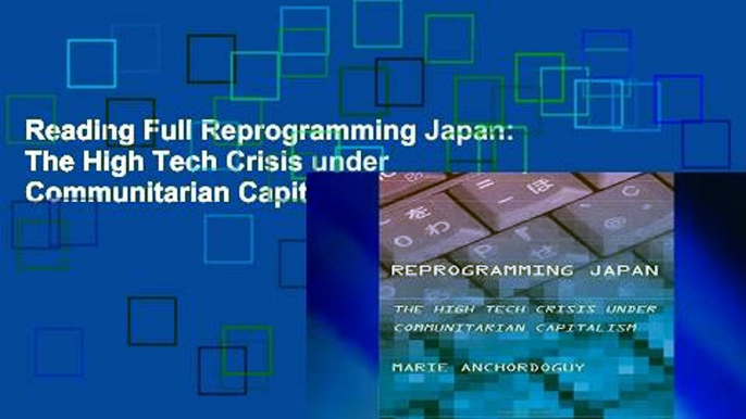 Reading Full Reprogramming Japan: The High Tech Crisis under Communitarian Capitalism (Cornell