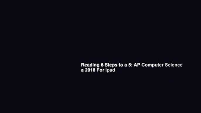 Reading 5 Steps to a 5: AP Computer Science a 2018 For Ipad