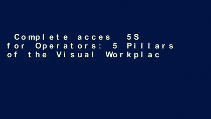 Complete acces  5S for Operators: 5 Pillars of the Visual Workplace (The Shopfloor Series)