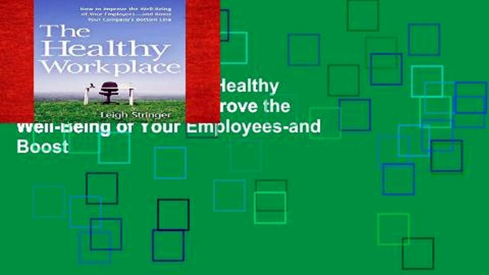 About For Books  The Healthy Workplace: How to Improve the Well-Being of Your Employees-and Boost