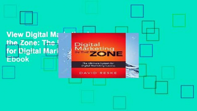 View Digital Marketing in the Zone: The Ultimate System for Digital Marketing Success Ebook