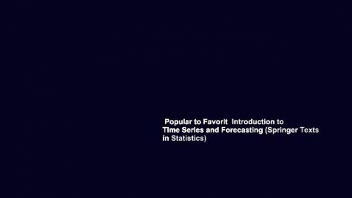 Popular to Favorit  Introduction to Time Series and Forecasting (Springer Texts in Statistics)