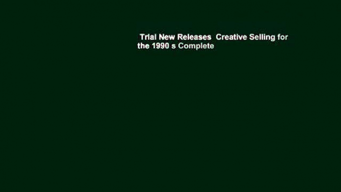 Trial New Releases  Creative Selling for the 1990 s Complete