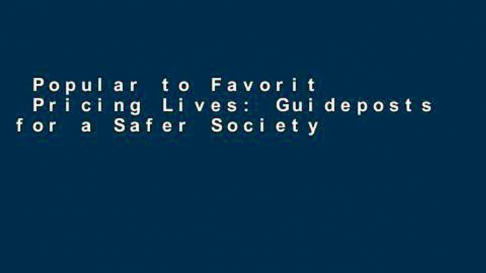 Popular to Favorit  Pricing Lives: Guideposts for a Safer Society  Best Sellers Rank : #3