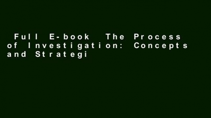 Full E-book  The Process of Investigation: Concepts and Strategies for Investigators in the
