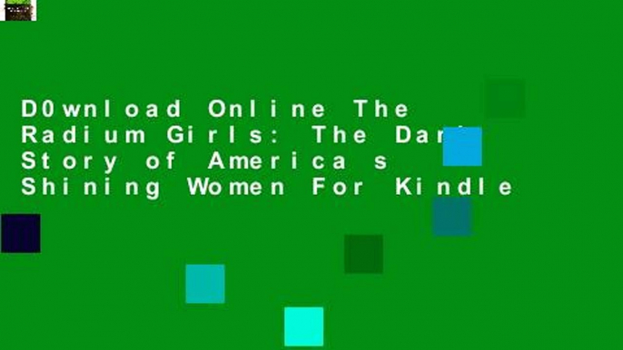 D0wnload Online The Radium Girls: The Dark Story of America s Shining Women For Kindle