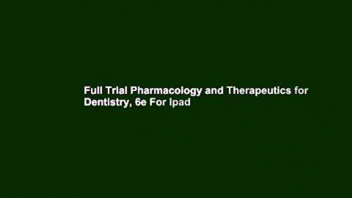 Full Trial Pharmacology and Therapeutics for Dentistry, 6e For Ipad