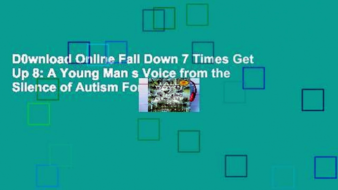 D0wnload Online Fall Down 7 Times Get Up 8: A Young Man s Voice from the Silence of Autism For Ipad