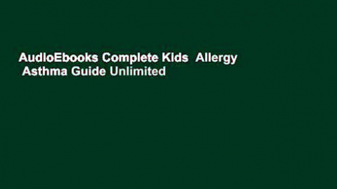 AudioEbooks Complete Kids  Allergy   Asthma Guide Unlimited