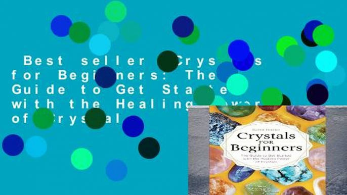 Best seller  Crystals for Beginners: The Guide to Get Started with the Healing Power of Crystals