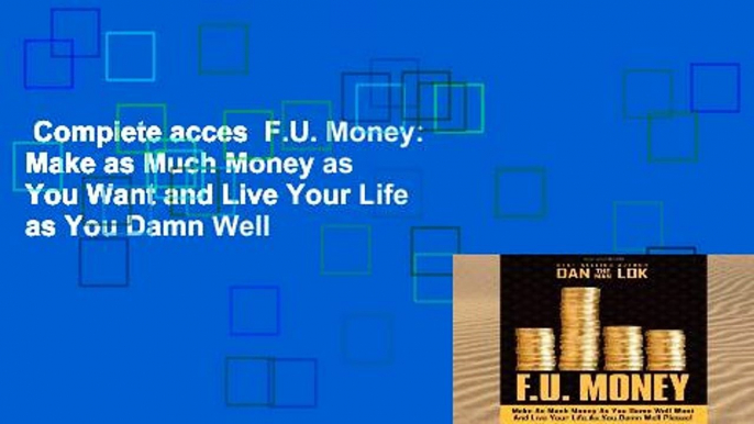 Complete acces  F.U. Money: Make as Much Money as You Want and Live Your Life as You Damn Well